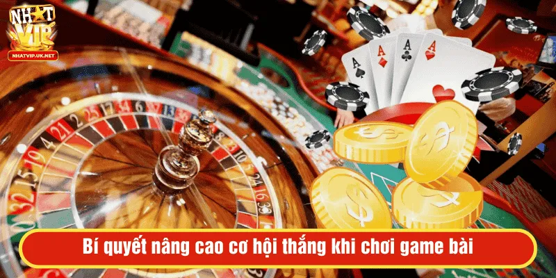 Bí quyết nâng cao cơ hội thắng khi chơi game bài