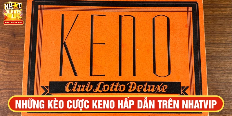 NHATVIP cung cấp nhiều loại cược Keno đa dạng