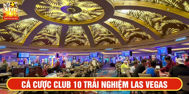 Trải nghiệm casino như Las Vegas tại Club Ten