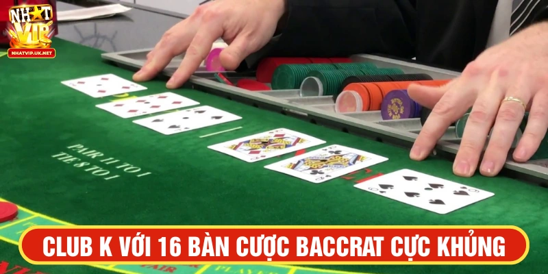 Club K với 16 bàn cược cực khủng