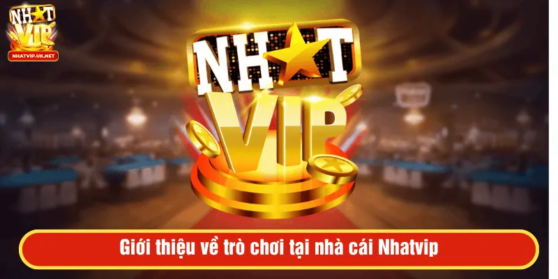 Giới thiệu về trò chơi tại nhà cái Nhatvip