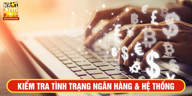 Kiểm tra tình trạng ngân hàng & hệ thống