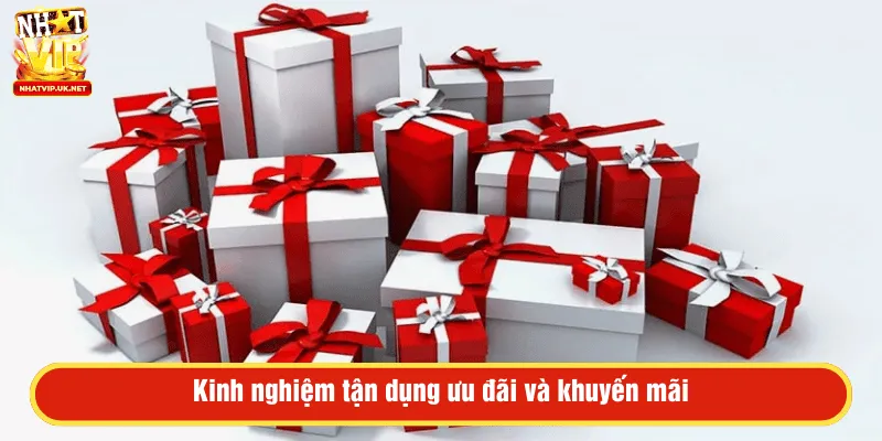 Kinh nghiệm tận dụng ưu đãi và khuyến mãi