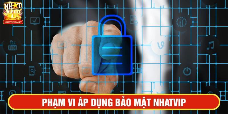 Phạm vi áp dụng của chính sách bảo mật NHATVIP
