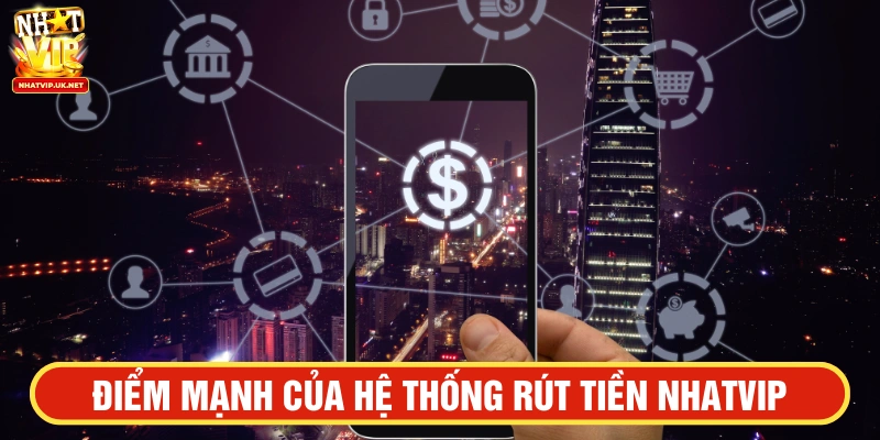 Điểm mạnh của hệ thống nạp - rút tiền tại NHATVIP
