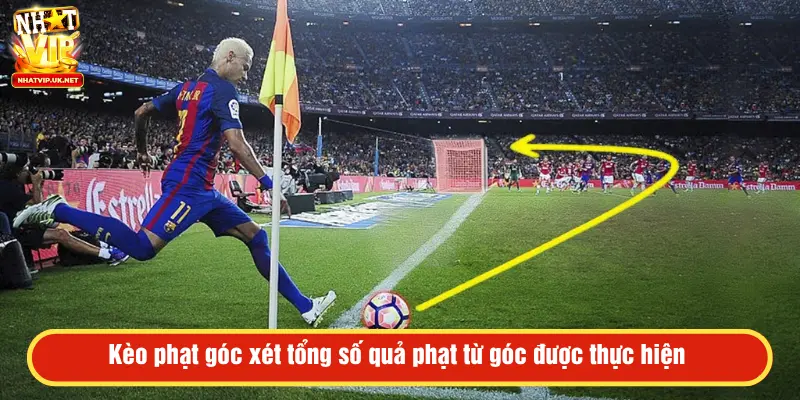 Kèo phạt góc xét tổng số quả phạt được thực hiện 