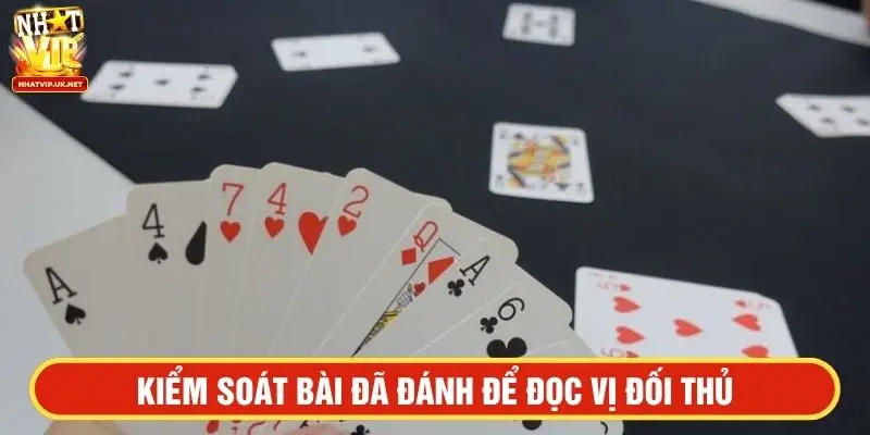 Kiểm soát bài đã đánh để đọc vị đối thủ
