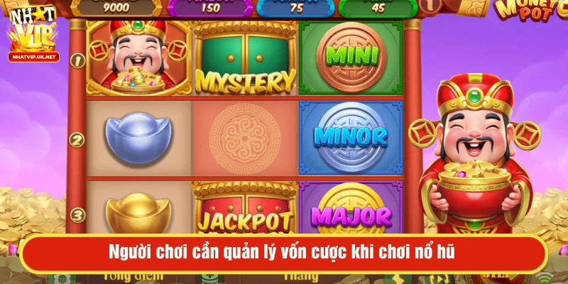 Người chơi cần quản lý vốn cược khi chơi nổ hũ