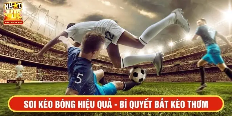 Soi kèo bóng hiệu quả - Bí quyết bắt kèo thơm