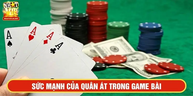 Sức mạnh của quân át trong game bài